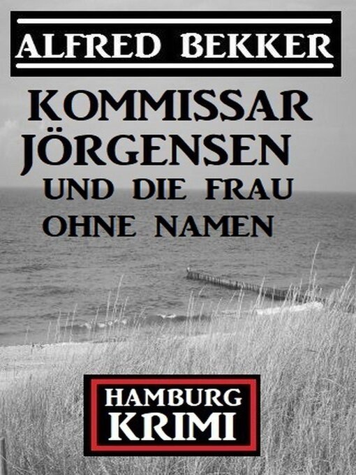 Title details for Kommissar Jörgensen und die Frau ohne Namen by Alfred Bekker - Available